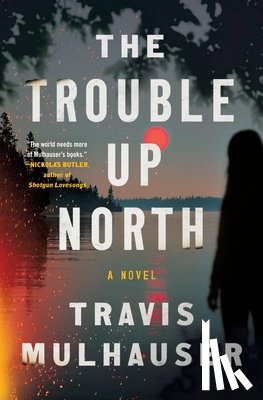 Mulhauser, Travis - The Trouble Up North