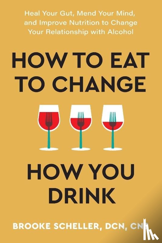 Scheller, Brooke - How to Eat to Change How You Drink
