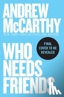 McCarthy, Andrew - Who Needs Friends: An Unscientific Examination of Male Friendship Across America