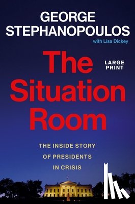 Stephanopoulos, George - The Situation Room: The Inside Story of Presidents in Crisis