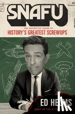 Helms, Ed - Snafu: The Definitive Guide to History's Greatest Screwups