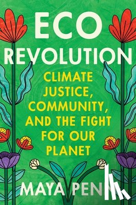 Penn, Maya - Eco Revolution: Climate Justice, Community, and the Fight for Our Planet