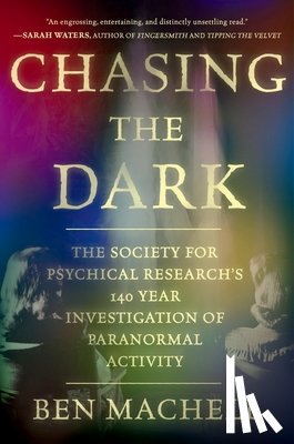 Machell, Ben - Chasing the Dark: A 140-Year Investigation of Paranormal Activity