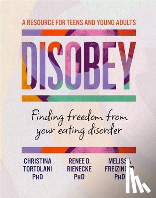 Tortolani, Christina - Disobey: Finding Freedom from Your Eating Disorder