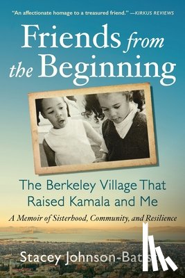 Johnson-Batiste, Stacey - Friends from the Beginning: The Berkeley Village That Raised Kamala and Me