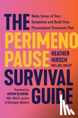 Hirsch, Heather - The Perimenopause Survival Guide: Make Sense of Your Symptoms and Build Your Personalized Treatment Plan
