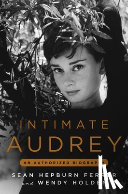 Holden, Wendy - Intimate Audrey: An Authorized Biography