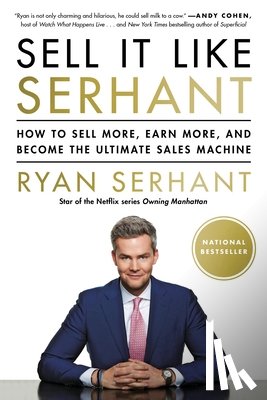 Serhant, Ryan - Sell It Like Serhant: How to Sell More, Earn More, and Become the Ultimate Sales Machine