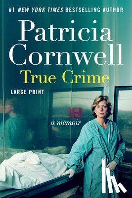 Cornwell, Patricia - True Crime: A Memoir