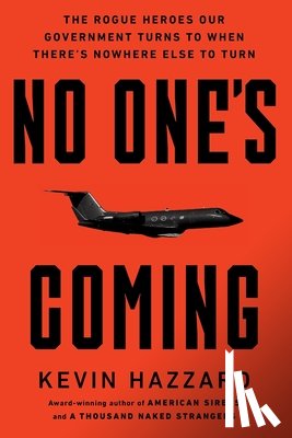 Hazzard, Kevin - No One's Coming: The Rogue Heroes Our Government Turns to When There's Nowhere Else to Turn