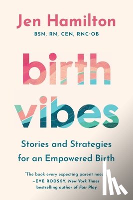 Hamilton, Jen - Birth Vibes: Stories and Strategies for an Empowered Birth