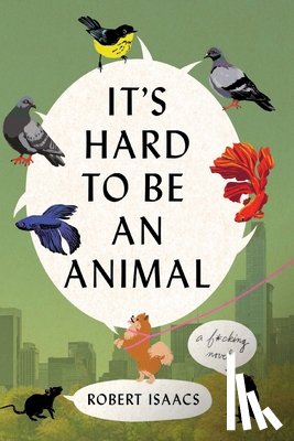 Isaacs, Robert - It's Hard to Be an Animal