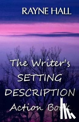 Hall, Rayne - The Writer's Setting Descriptions Action Book