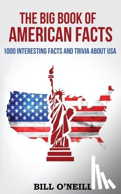 O'Neill, Bill - The Big Book of American Facts: 1000 Interesting Facts And Trivia About USA