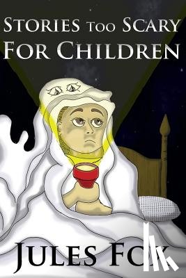 Fox, Jules - Stories Too Scary For Children: Kids Horror Fiction and Mysticism For Druids, Magicians and Witches Ages 8 and Up