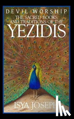 Joseph, Isya - Devil Worship: The Sacred Books and Traditions of the Yezidis