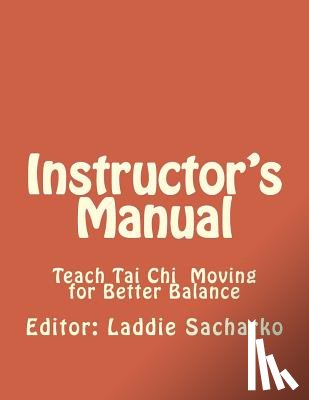 Sacharko, Laddie - Instructor' s Manual: Teach Tai Ch Moving for Better Balance
