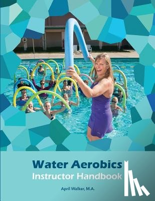 Walker, April - Water Aerobics Instructor Handbook