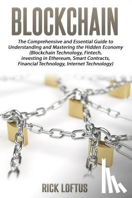 Loftus, Rick - Block chain: The Comprehensive and Essential Guide to Understanding and masterin
