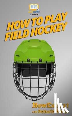 Howexpert Press - How To Play Field Hockey