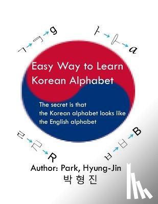 Park, Hyungjin - Easy way to learn Korean alphabet: The secret is that the Korean alphabet looks like the English alphabet