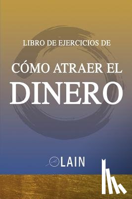 Garcia Calvo, Lain - Como Atraer el Dinero - Libro de Ejercicios