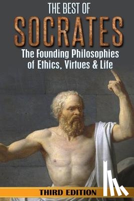 Hackett, William - Socrates: The Best of Socrates: The Founding Philosophies of Ethics, Virtues & Life
