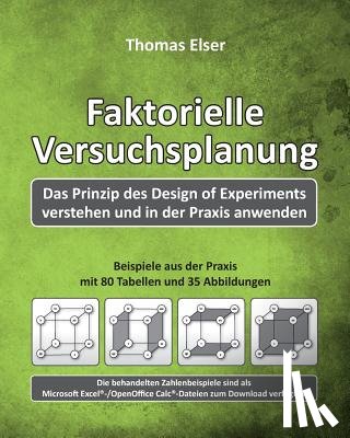 Elser, Thomas - Faktorielle Versuchsplanung: Das Prinzip des Design of Experiments verstehen und in der Praxis anwenden