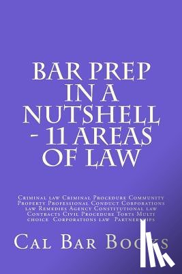 Books, Cal Bar - Bar Prep In A Nutshell - 11 Areas of Law: Criminal law Criminal Procedure Community Property Professional Conduct Corporations law Remedies Agency Con