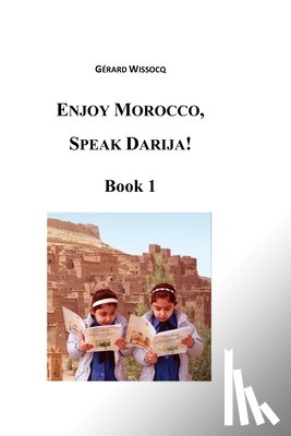 Wissocq, Gerard - Enjoy Morocco, Speak Darija! Book 1