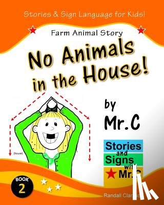 Clarkson, Randall - No Animals in the House!: Farm Animals Story (ASL Sign Language Signs)