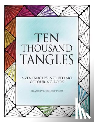 Storey Czt, Laurel - Ten Thousand Tangles: A Zentangle-Inspired Art Colouring Book