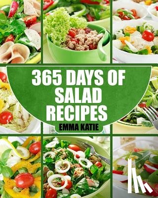 Katie, Emma - Salads: 365 Days of Salad Recipes (Salads, Salads Recipes, Salads to go, Salad Cookbook, Salads Recipes Cookbook, Salads for W