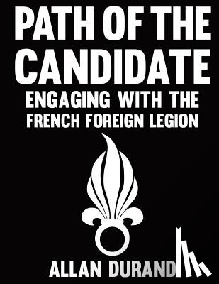 Durand, Allan - Path of the Candidate: Engaging With The French Foreign Legion