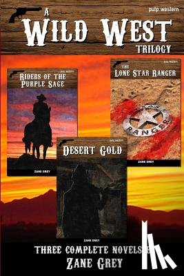 Grey, Zane - A Wild West Trilogy: Three classic western novels