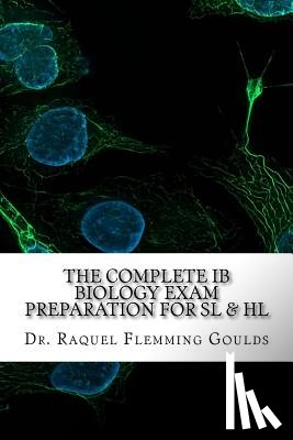 Goulds, Raquel Flemming - The Complete IB Biology Exam Preparation for SL & HL
