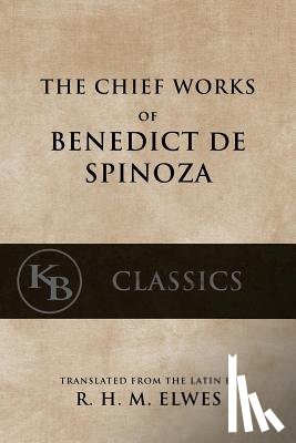 Elwes, R. H. M. - The Chief Works of Benedict de Spinoza: Volumes 1 and 2