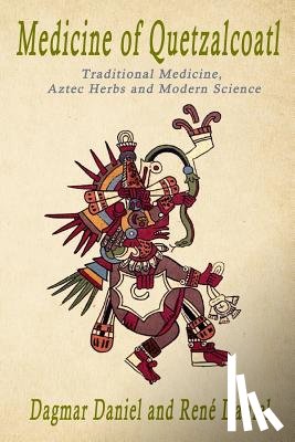 Daniel, Rene - Medicine of Quetzacoatl: Traditional Medicine, Aztec Herbs and Modern Science