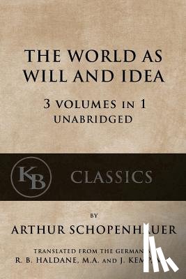 Schopenhauer, Arthur - The World As Will And Idea: 3 vols in 1 [unabridged]