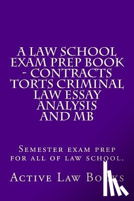 Books, Active Law - A Law School Exam Prep Book - Contracts Torts Criminal Law Essay Analysis and MB: Semester exam prep for all of law school.