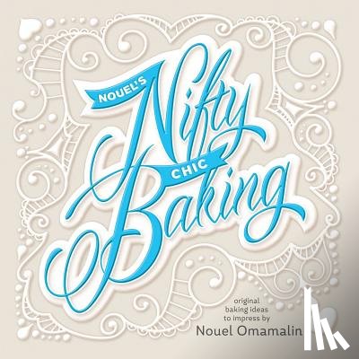 Omamalin, Nouel Catis - Nouel's Nifty Chic Baking: Original Baking Ideas To Impress