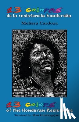 Ginsberg-Jaeckle, Matt - 13 Colors of the Honduran Resistance: Trece colores de la resistencia hondureña