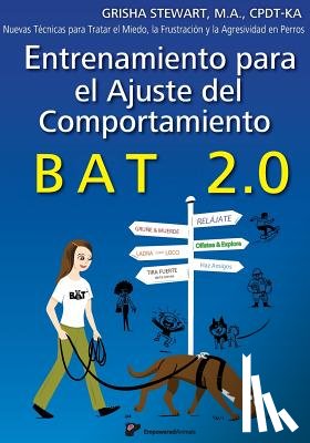 Gomez Martin, Luis - Entrenamiento para el Ajuste del Comportamiento BAT 2.0: Nuevas Técnicas para tratar el Miedo, la Frustración y la Agresividad en Perros