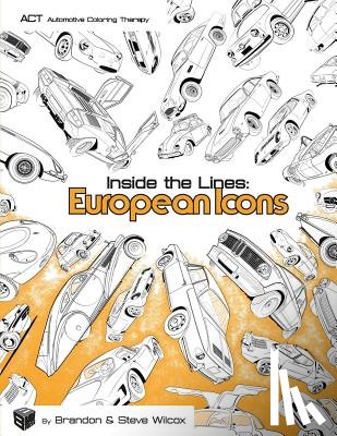 Wilcox, Brandon - Inside the Lines: European Icons: Adult Automotive Coloring Therapy