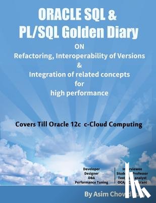 Chowdhury, Asim - ORACLE SQL & PL/SQL Golden Diary: Refactoring, Interoperability of Versions & Integration of related concepts for High Performance