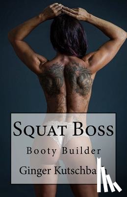 Kutschbach, Ginger - Squat Boss: Booty Builder Program