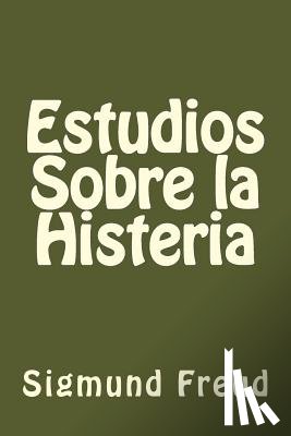 Freud, Sigmund - Estudios Sobre la Histeria (Spanish Edition)
