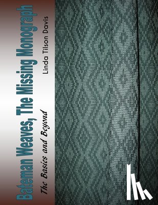Davis, Linda Tilson - Bateman Weaves, The Missing Monograph: The Basics and Beyond