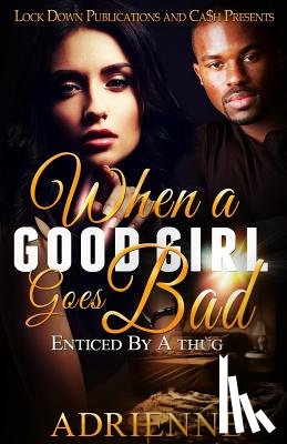 Adrienne - When A Good Girl Goes Bad: Enticed by a Thug