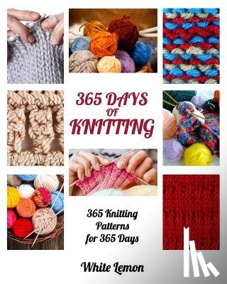 Lemon, White - Knitting: 365 Days of Knitting: 365 Knitting Patterns for 365 Days (Knitting, Knitting Patterns, DIY Knitting, Knitting Books, K